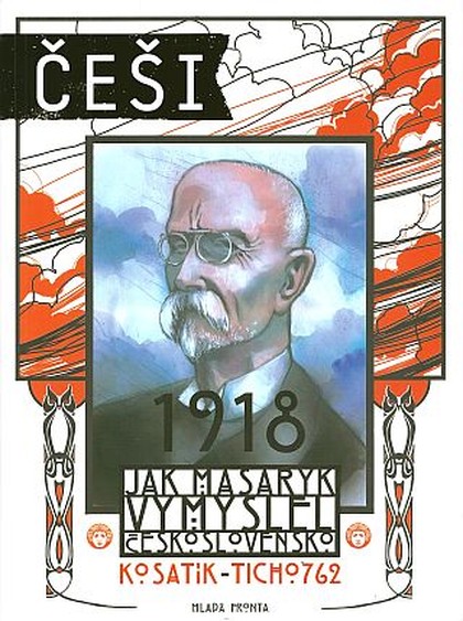 Češi 1918: Jak Masaryk vymyslel Československo