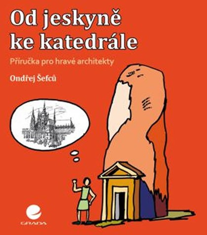 Od jeskyně ke katedrále - Příručka pro hravé architekty