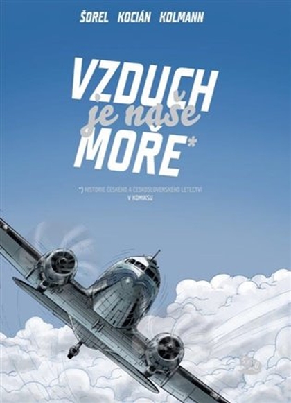 Vzduch je naše moře: Historie českého a československého letectví v komiksu